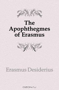The Apophthegmes of Erasmus