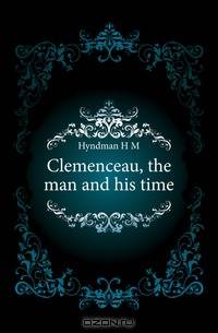 Clemenceau, the man and his time