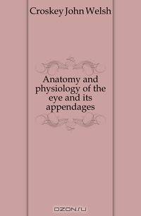 Anatomy and physiology of the eye and its appendages