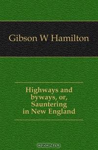 Highways and byways, or, Sauntering in New England