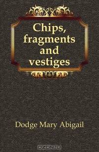 Chips, fragments and vestiges