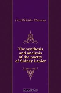 The synthesis and analysis of the poetry of Sidney Lanier