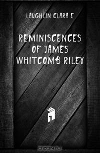 Reminiscences of James Whitcomb Riley