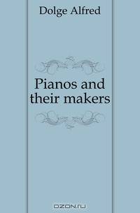 Pianos and their makers