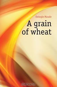 A grain of wheat