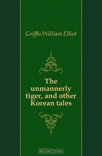 The unmannerly tiger, and other Korean tales
