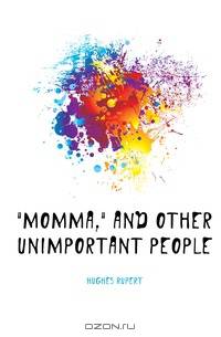"Momma," and other unimportant people