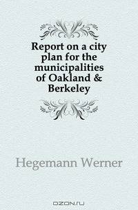 Report on a city plan for the municipalities of Oakland & Berkeley