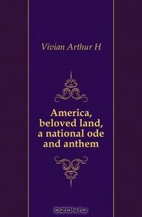 America, beloved land, a national ode and anthem