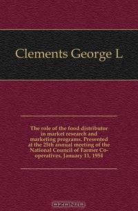 The role of the food distributor in market research and marketing programs. Presented at the 25th annual meeting of the National Council of Farmer Co-operatives, January 11, 1954