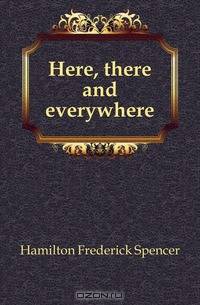 Here, there and everywhere