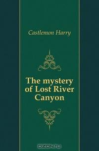 The mystery of Lost River Canyon
