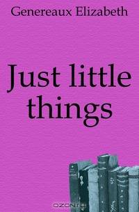 Just little things