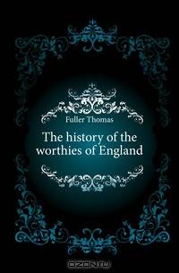 The history of the worthies of England