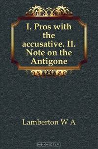 I. Pros with the accusative. II. Note on the Antigone