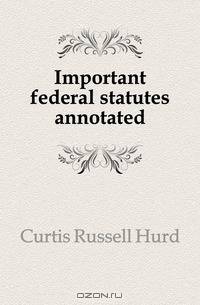 Important federal statutes annotated