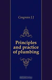 Principles and practice of plumbing