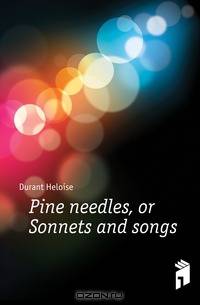 Pine needles, or Sonnets and songs