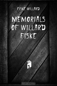 Memorials of Willard Fiske