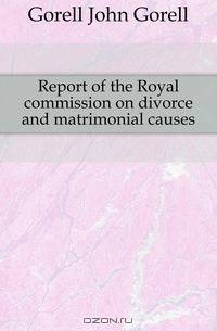 Report of the Royal commission on divorce and matrimonial causes