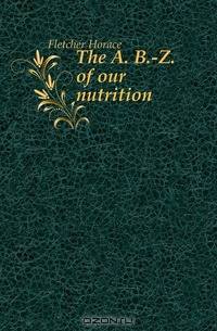 The A. B.-Z. of our nutrition