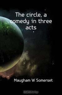 The circle, a comedy in three acts