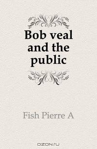 Bob veal and the public