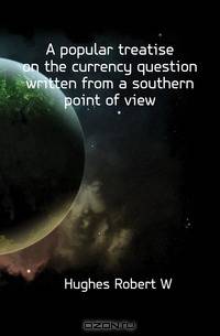 A popular treatise on the currency question written from a southern point of view