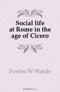 Social life at Rome in the age of Cicero