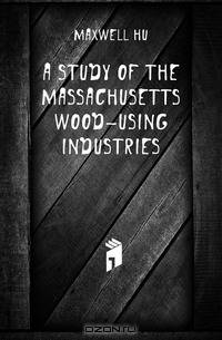 A study of the Massachusetts wood-using industries