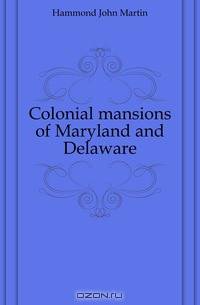 Colonial mansions of Maryland and Delaware