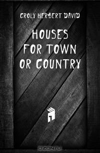 Houses for town or country