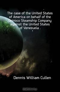 The case of the United States of America on behalf of the Orinoco Steamship Company against the United States of Venezuela