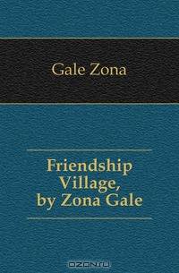 Friendship Village, by Zona Gale