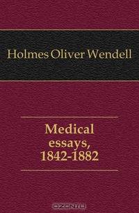 Medical essays, 1842-1882