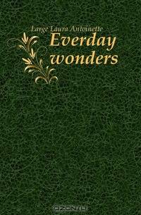 Everday wonders