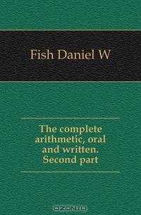 The complete arithmetic, oral and written. Second part