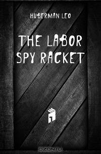 The labor spy racket