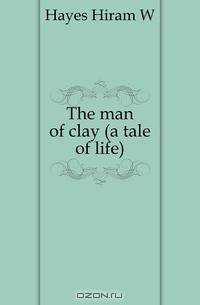 The man of clay (a tale of life)