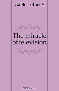 The miracle of television