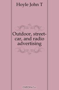 Outdoor, street-car, and radio advertising