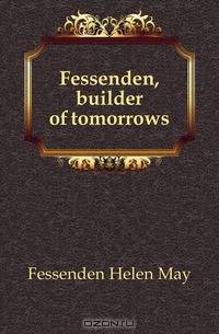 Fessenden, builder of tomorrows