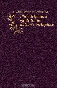 Philadelphia, a guide to the nation
