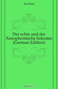 Der echte und der Xenophontische Sokrates (German Edition)