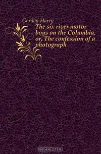 The six river motor boys on the Columbia, or, The confession of a photograph