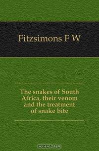The snakes of South Africa, their venom and the treatment of snake bite