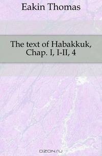 The text of Habakkuk, Chap. I, I-II, 4
