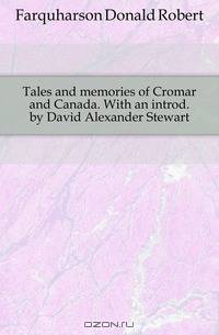 Tales and memories of Cromar and Canada. With an introd. by David Alexander Stewart