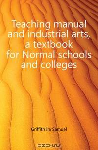 Teaching manual and industrial arts, a textbook for Normal schools and colleges