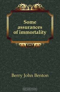 Some assurances of immortality
